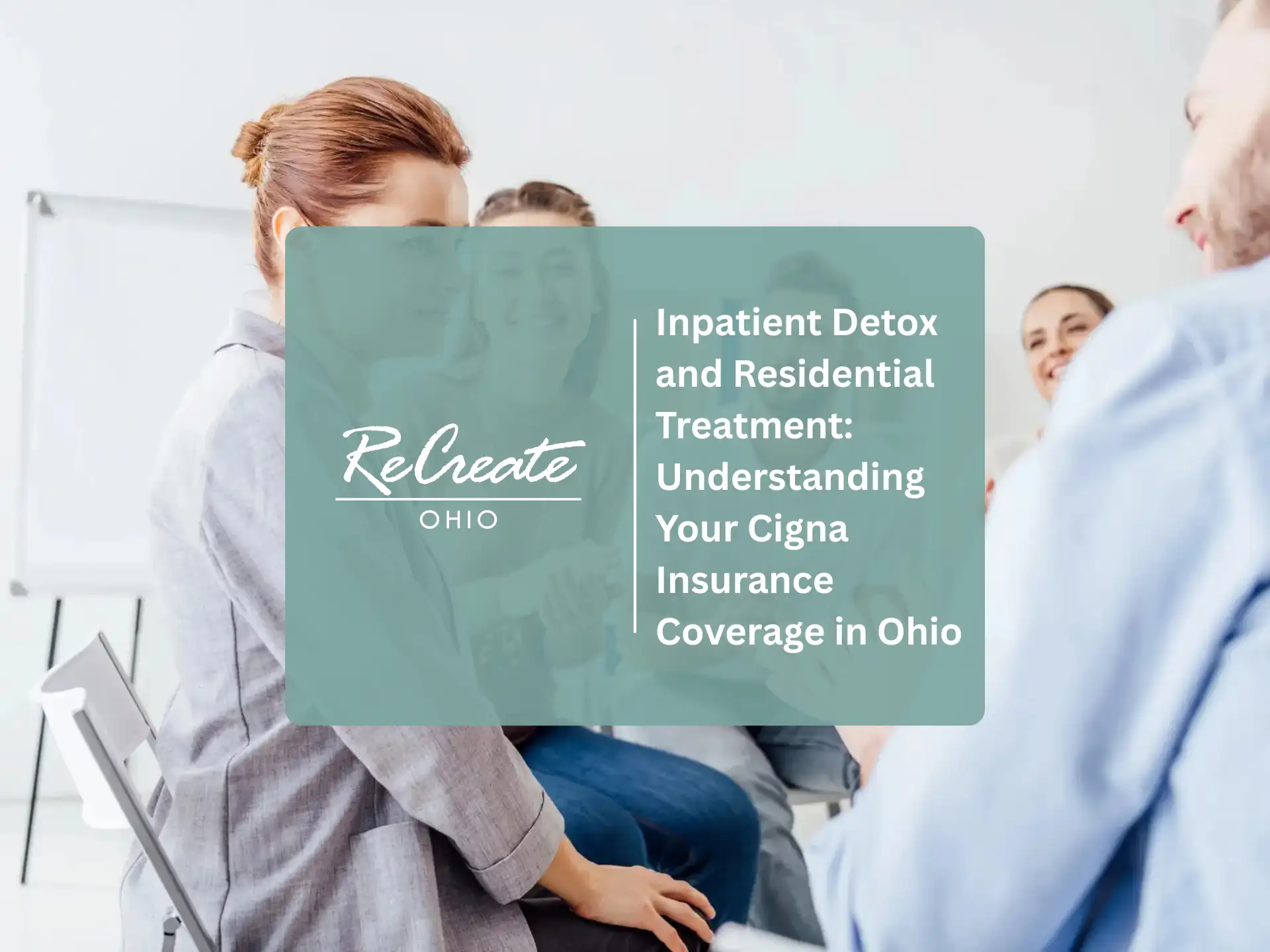 Inpatient Detox and Residential Treatment Understanding Your Cigna Insurance Coverage in Ohio | Recreate Ohio