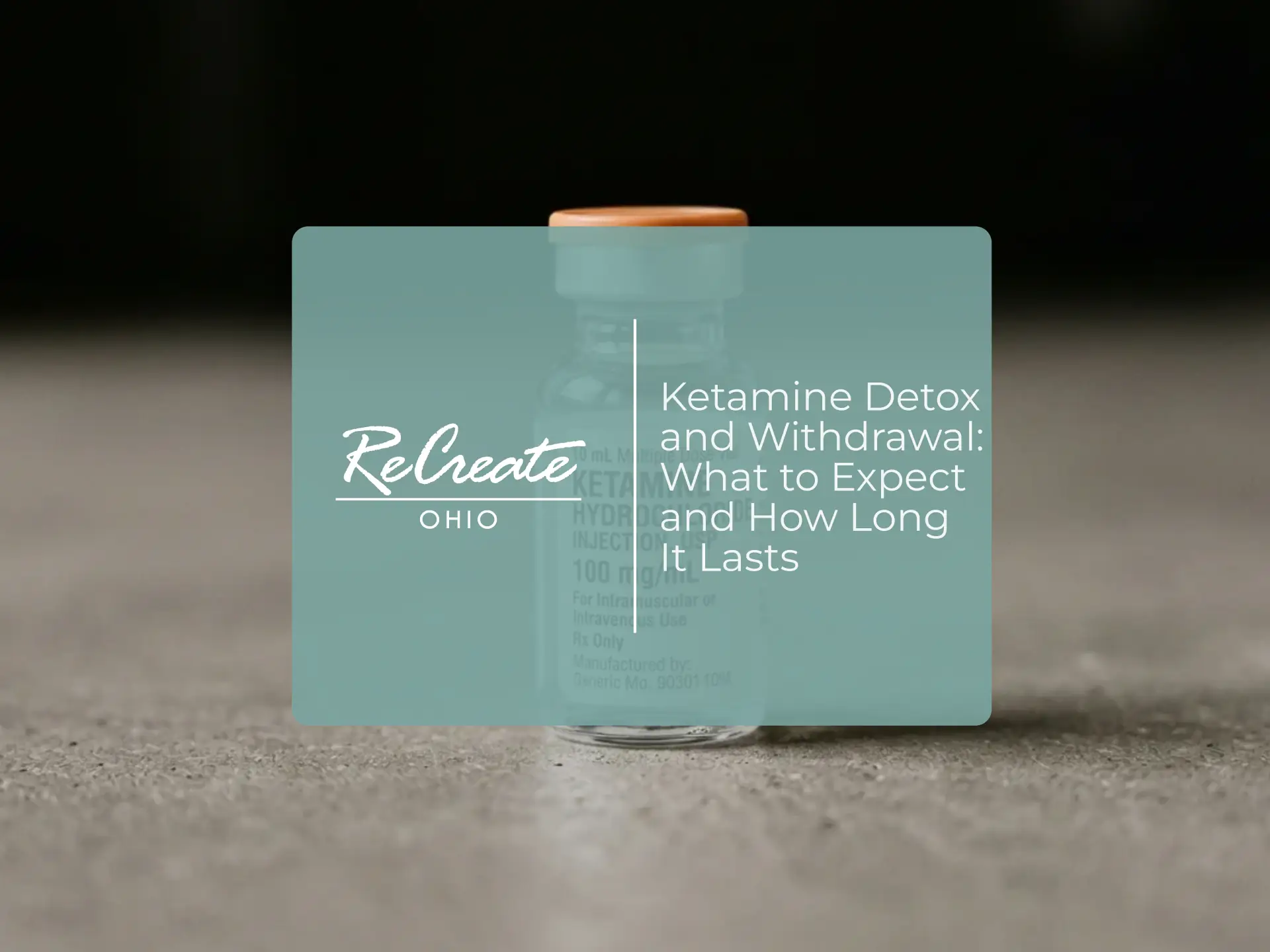 Ketamine Detox and Withdrawal: What to Expect and How Long It Lasts | Recreate Behavioral Health of Ohio